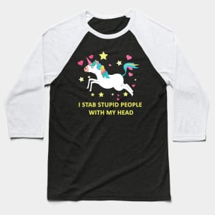 Unicorn, I stab stupid people with my head Baseball T-Shirt